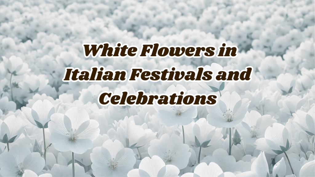 White Flower Names An Overview of Elegant and Timeless Flowers 1 White Flowers in Italian Festivals and Celebrations